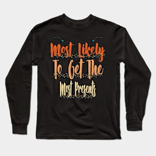 Most Likely To Get The Most Presents Long Sleeve T-Shirt